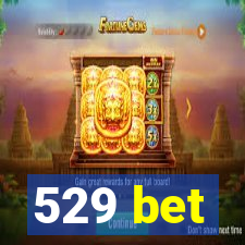 529 bet